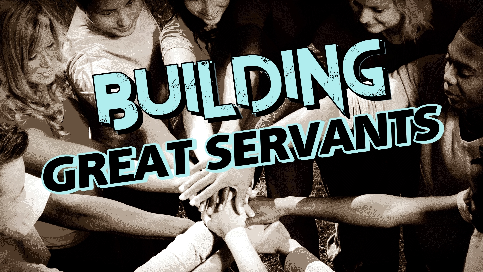 BUILDING GREAT SERVANTS