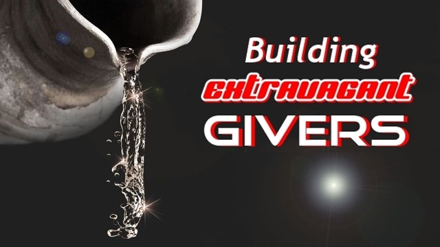 BUILDING EXTRAVAGANT GIVERS