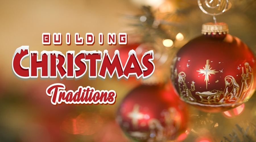 BUILDING CHRISTMAS TRADITIONS